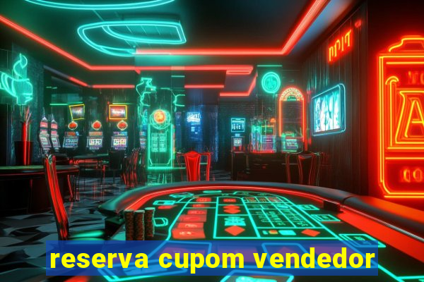 reserva cupom vendedor